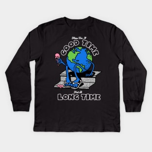 GOOD TIME NOT A LONG TIME Kids Long Sleeve T-Shirt